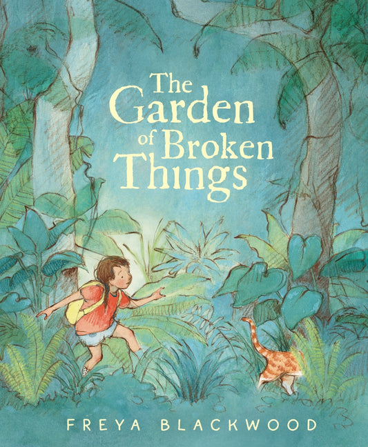 Garden of Broken Things by Freya Blackwood