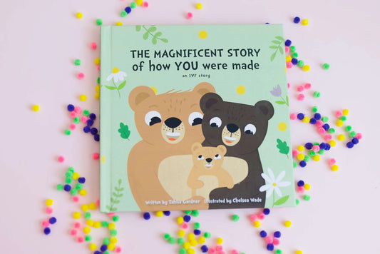 The Magnificent Story Of How YOU Were Made - an IVF Story