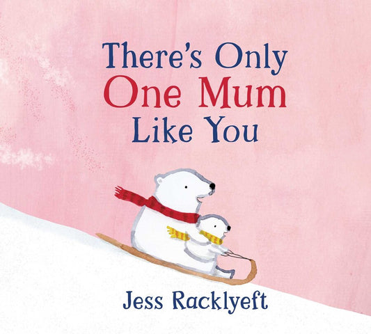 There’s Only One Mum Like You by Jess Racklyeft