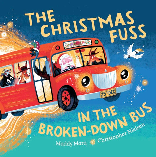 The Christmas Fuss in the Broken-Down Bus by Maddy Mara and Christopher Nielsen